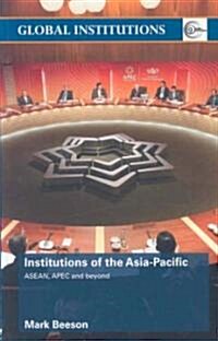 Institutions of the Asia-Pacific : ASEAN, APEC and beyond (Paperback)