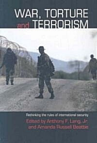 War, Torture and Terrorism : Rethinking the Rules of International Security (Paperback)