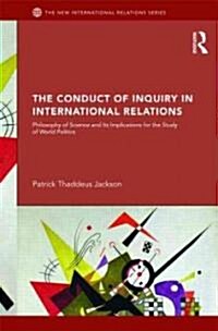 The Conduct of Inquiry in International Relations : Philosophy of Science and Its Implications for the Study of World Politics (Paperback)