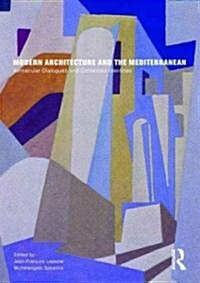 Modern Architecture and the Mediterranean : Vernacular Dialogues and Contested Identities (Paperback)