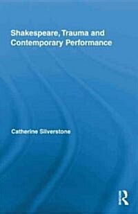 Shakespeare, Trauma and Contemporary Performance (Hardcover)