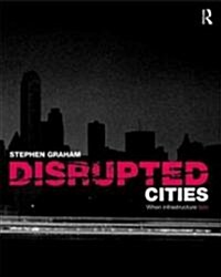 Disrupted Cities : When Infrastructure Fails (Paperback)