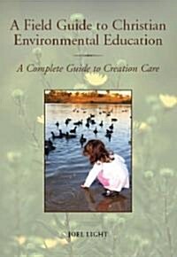 A Field Guide to Christian Environmental Education (Paperback)