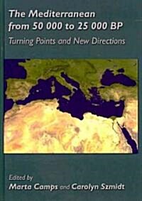 The Mediterranean from 50,000 to 25,000 BP: Turning Points and New Directions (Hardcover, New)