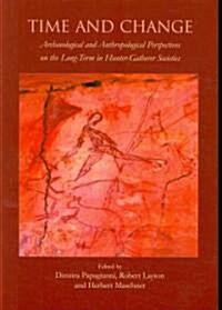 Time and Change : Archaeological and Anthropological Perspectives on the Long Term in Hunter-Gatherer Societies (Paperback)