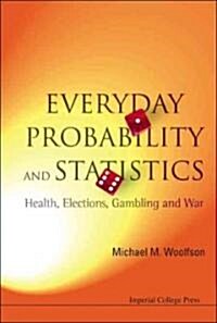 Everyday Probability And Statistics: Health, Elections, Gambling And War (Paperback)