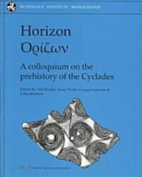 Horizon : A Colloquium on the Prehistory of the Cyclades (Hardcover)