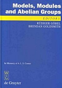 Models, Modules and Abelian Groups: In Memory of A. L. S. Corner (Hardcover)