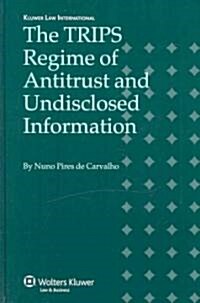 The Trips Regime of Antitrust and Undisclosed Information (Hardcover)