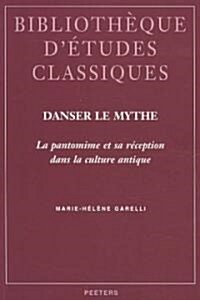 Danser le Mythe: La Pantomine Et Sa Reception Dans la Culture Antique (Paperback)