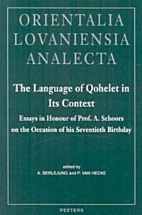 The Language of Qohelet in Its Context: Essays in Honour of Prof. A. Schoors on the Occasion of His Seventieth Birthday (Hardcover)