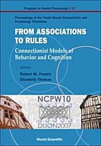From Association to Rules: Connectionist Models of Behavior and Cognition - Proceedings of the Tenth Neural Computation and Psychology Workshop (Paperback)