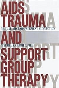 AIDS Trauma and Support Group Therapy: Mutual Aid, Empowerment, Connection (Paperback)