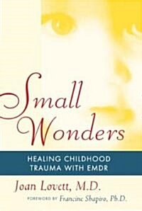 Small Wonders: Healing Childhood Trauma with Emdr (Paperback)