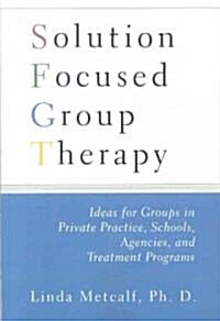 Solution Focused Group Therapy: Ideas for Groups in Private Practise, Schools, (Paperback)