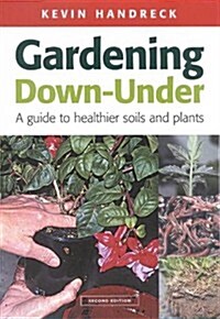 Gardening Down-Under: A Guide to Healthier Soils and Plants (Paperback, 2, Revised)