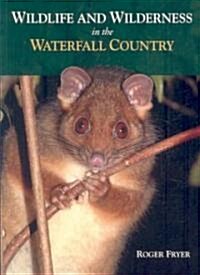 Wildlife and Wilderness in the Waterfall Country (Paperback)