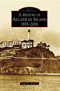 History of Alcatraz Island: 1853-2008 (Paperback)