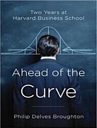 Ahead of the Curve: Two Years at Harvard Business School (Audio CD, Library)