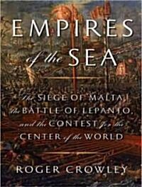 Empires of the Sea: The Siege of Malta, the Battle of Lepanto, and the Contest for the Center of the World (MP3 CD)