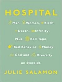 Hospital: Man, Woman, Birth, Death, Infinity, Plus Red Tape, Bad Behavior, Money, God, and Diversity on Steroids (MP3 CD, MP3 - CD)