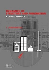 Dynamics of Structure and Foundation - A Unified Approach : 1. Fundamentals (Hardcover)