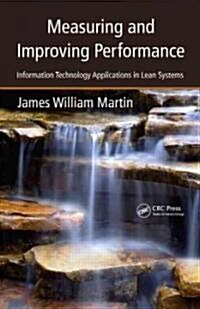 Measuring and Improving Performance: Information Technology Applications in Lean Systems (Hardcover)