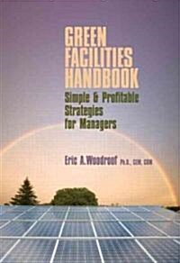 Green Facilities Handbook: Simple and Profitable Strategies for Managers (Hardcover)