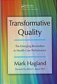 Transformative Quality: The Emerging Revolution in Health Care Performance (Hardcover)