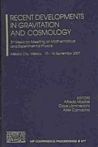 Recent Developments in Gravitation and Cosmology: 3rd Mexican Meeting on Mathematical and Experimental Physics (Hardcover)