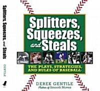 Splitters, Squeezes, and Steals: The Inside Story of Baseballs Greatest Techniques, Strategies, and Plays (Hardcover)