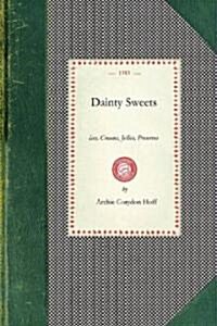 Dainty Sweets: Ices, Creams, Jellies, Preserves, by the World Famous Chefs, United States, Canada, Europe. the Dainty Sweet Book, fro (Paperback)