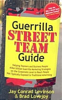 Guerrilla Street Team Guide: Helping Teamers and Business People Alike Utilize Guerrilla Marketing Strategies on the Grassroots Level to Reach Peop    (Paperback)