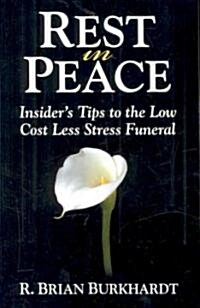 Rest in Peace: Insiders Tips to the Low Cost Less Stress Funeral (Paperback)