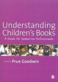 Understanding Childrens Books : A Guide for Education Professionals (Paperback)