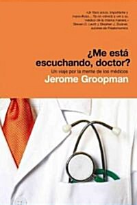 Me Esta Escuchando, Doctor?/ How Doctors Think (Paperback, Translation)