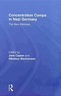 Concentration Camps in Nazi Germany : The New Histories (Hardcover)