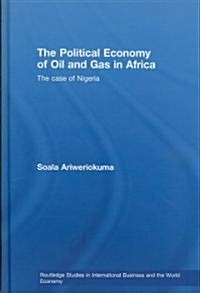 The Political Economy of Oil and Gas in Africa : The case of Nigeria (Hardcover)