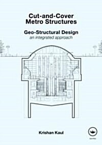 Cut-and-Cover Metro Structures : Geo-Structural Design: An Integrated Approach (Hardcover)