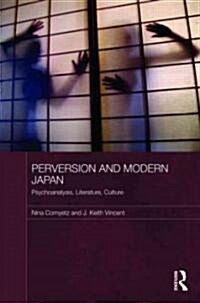 Perversion and Modern Japan : Psychoanalysis, Literature, Culture (Hardcover)