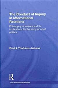 The Conduct of Inquiry in International Relations : Philosophy of Science and Its Implications for the Study of World Politics (Hardcover)
