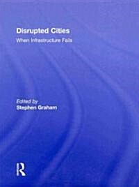 Disrupted Cities : When Infrastructure Fails (Hardcover)