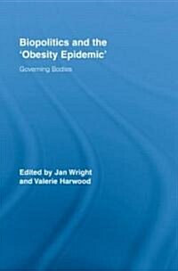 Biopolitics and the Obesity Epidemic : Governing Bodies (Hardcover)