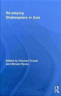 Re-Playing Shakespeare in Asia (Hardcover)