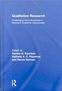 Qualitative Research: Challenging the Orthodoxies in Standard Academic Discourse(s) (Hardcover)