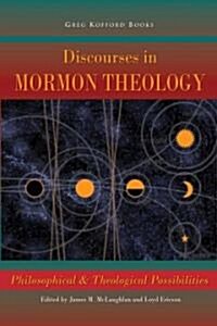 Discourses in Mormon Theology: Philosophical and Theological Possibillities (Paperback)