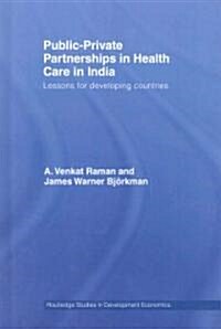 Public-private Partnerships in Health Care in India : Lessons for Developing Countries (Hardcover)