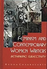 Feminism and Contemporary Women Writers : Rethinking Subjectivity (Hardcover)