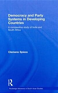 Democracy and Party Systems in Developing Countries : A comparative study of India and South Africa (Hardcover)