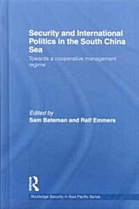 Security and International Politics in the South China Sea : Towards a co-operative management regime (Hardcover)
